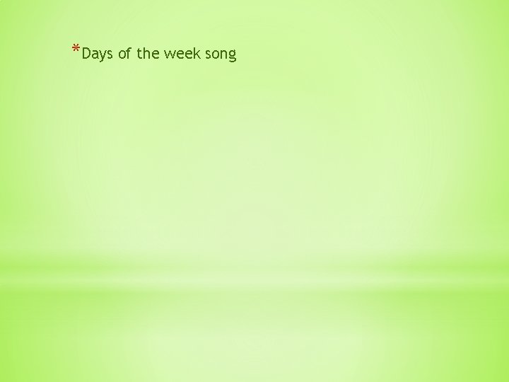 *Days of the week song 