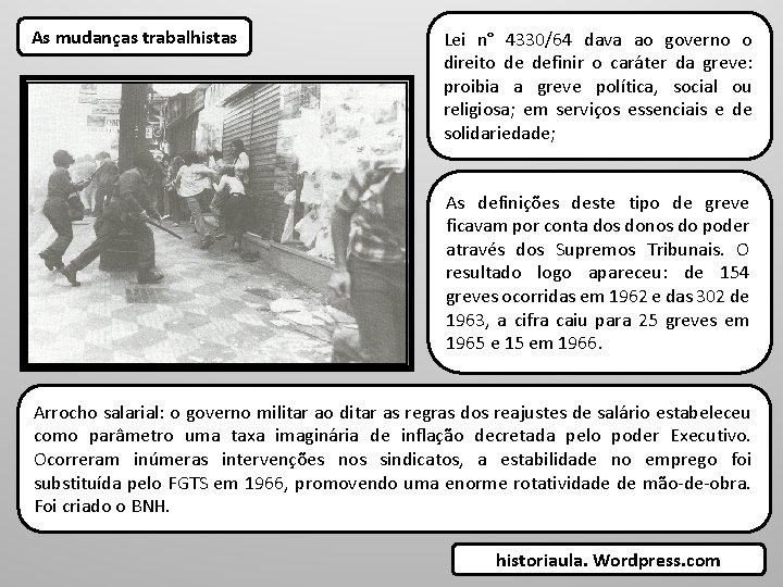 As mudanças trabalhistas Lei n° 4330/64 dava ao governo o direito de definir o