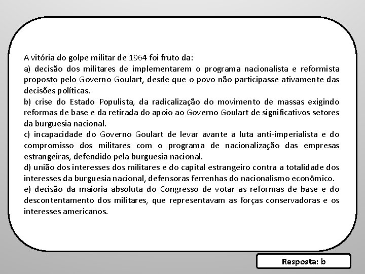 A vitória do golpe militar de 1964 foi fruto da: a) decisão dos militares