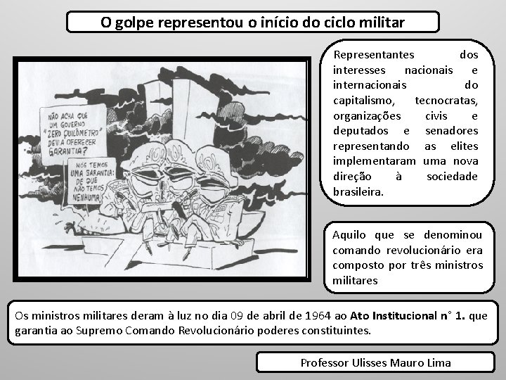 O golpe representou o início do ciclo militar Representantes dos interesses nacionais e internacionais