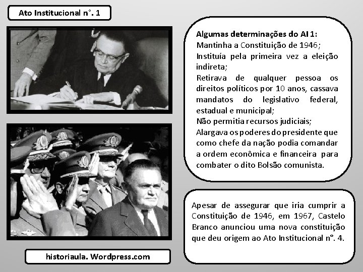 Ato Institucional n°. 1 Algumas determinações do AI 1: Mantinha a Constituição de 1946;