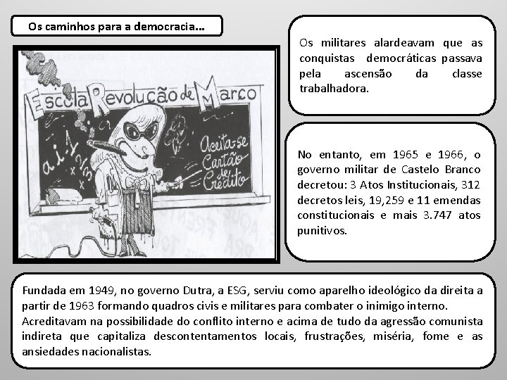 Os caminhos para a democracia. . . Os militares alardeavam que as conquistas democráticas