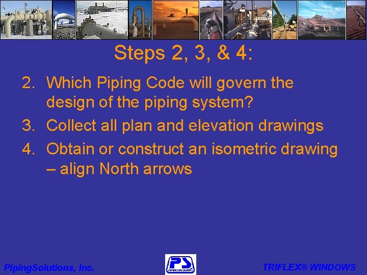 Steps 2, 3, & 4: 2. Which Piping Code will govern the design of