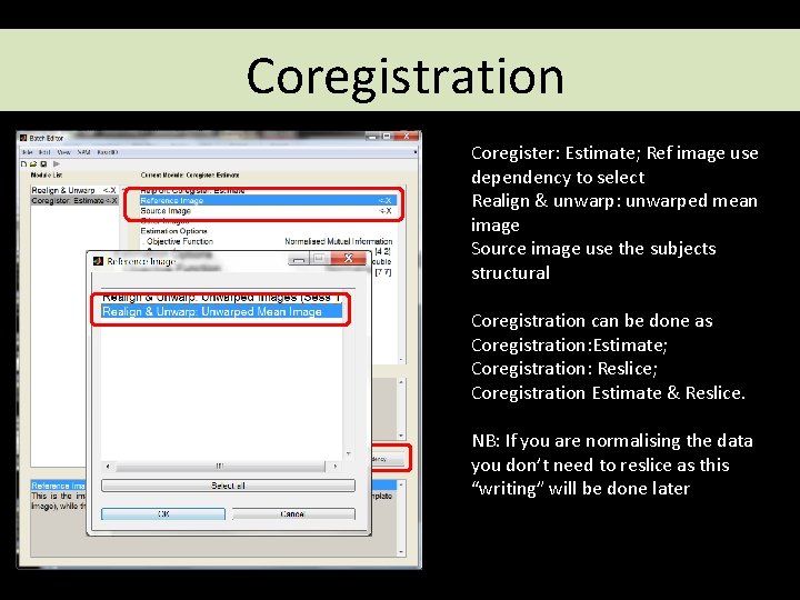Coregistration Coregister: Estimate; Ref image use dependency to select Realign & unwarp: unwarped mean