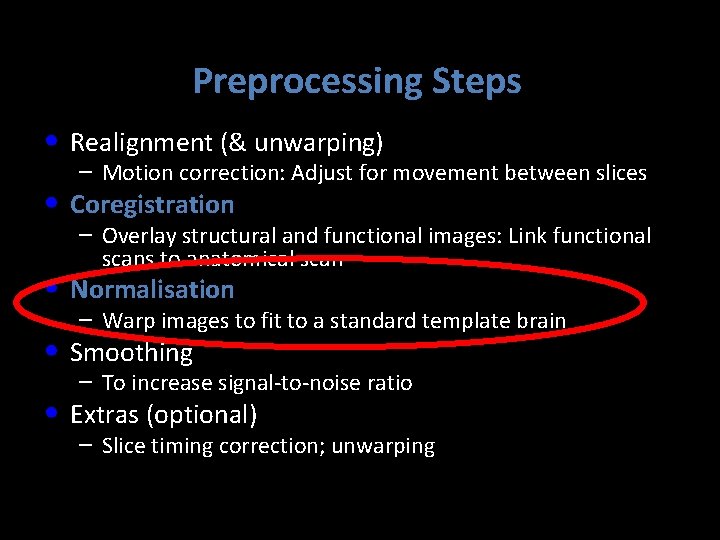 Preprocessing Steps • Realignment (& unwarping) – Motion correction: Adjust for movement between slices