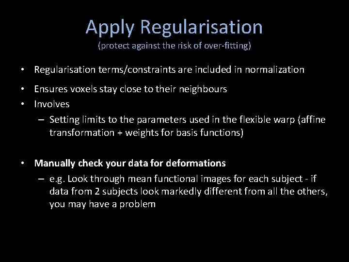 Apply Regularisation (protect against the risk of over-fitting) • Regularisation terms/constraints are included in