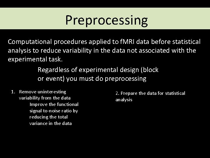 Preprocessing Computational procedures applied to f. MRI data before statistical analysis to reduce variability