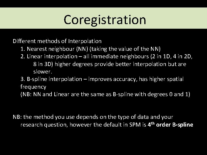 Coregistration Different methods of Interpolation 1. Nearest neighbour (NN) (taking the value of the