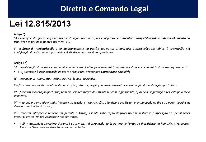 Diretriz e Comando Legal Lei 12. 815/2013 Artigo 3º “A exploração dos portos organizados