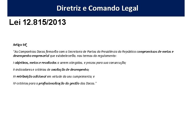 Diretriz e Comando Legal Lei 12. 815/2013 Artigo 64º “As Companhias Docas firmarão com