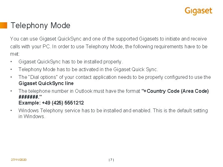 Telephony Mode You can use Gigaset Quick. Sync and one of the supported Gigasets