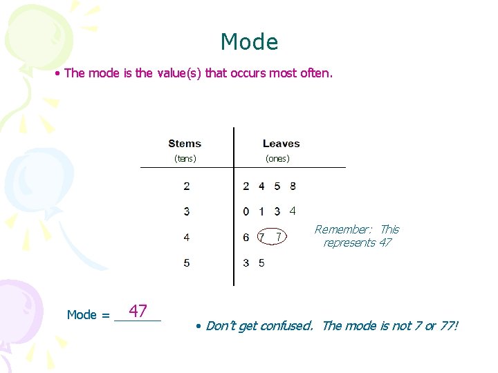 Mode • The mode is the value(s) that occurs most often. (tens) (ones) 4