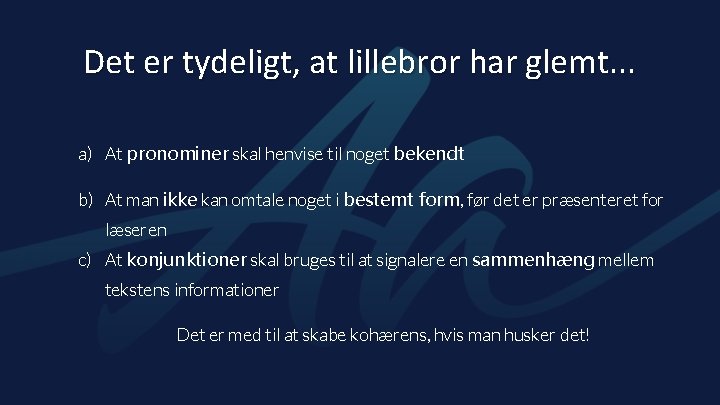 Det er tydeligt, at lillebror har glemt. . . a) At pronominer skal henvise