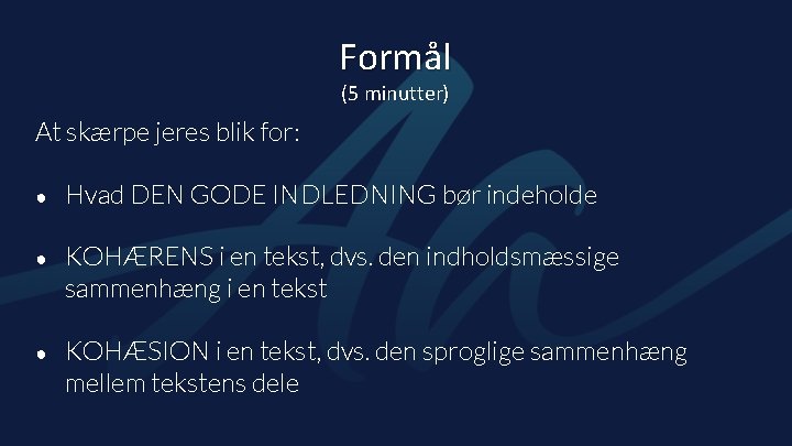 Formål (5 minutter) At skærpe jeres blik for: ● Hvad DEN GODE INDLEDNING bør