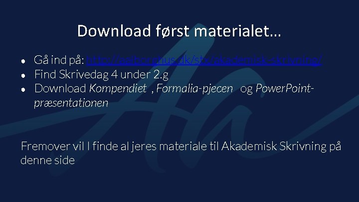 Download først materialet… ● ● ● Gå ind på: http: //aalborghus. dk/stx/akademisk-skrivning/ Find Skrivedag