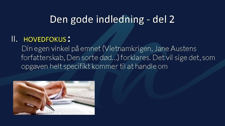 Den gode indledning - del 2 II. HOVEDFOKUS : Din egen vinkel på emnet