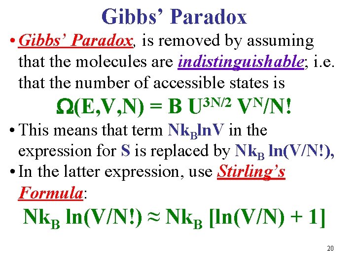 Gibbs’ Paradox • Gibbs’ Paradox, is removed by assuming that the molecules are indistinguishable;
