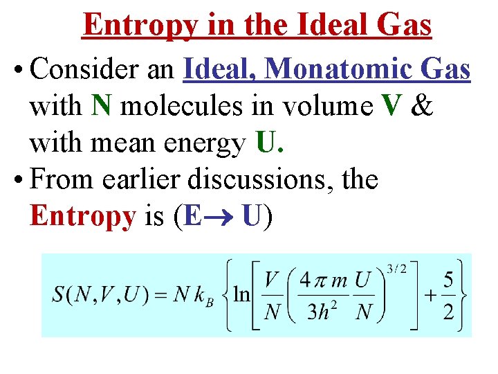 Entropy in the Ideal Gas • Consider an Ideal, Monatomic Gas with N molecules