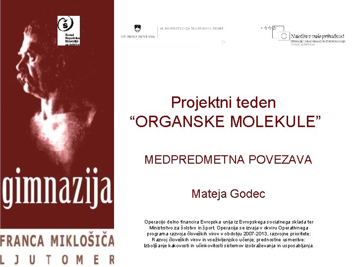 Projektni teden “ORGANSKE MOLEKULE” MEDPREDMETNA POVEZAVA Mateja Godec Operacijo delno financira Evropska unija iz