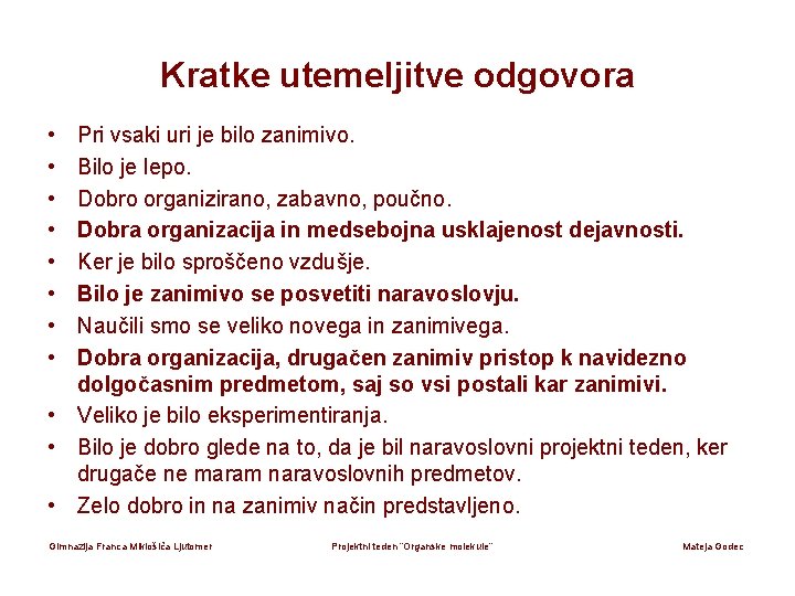 Kratke utemeljitve odgovora • • Pri vsaki uri je bilo zanimivo. Bilo je lepo.