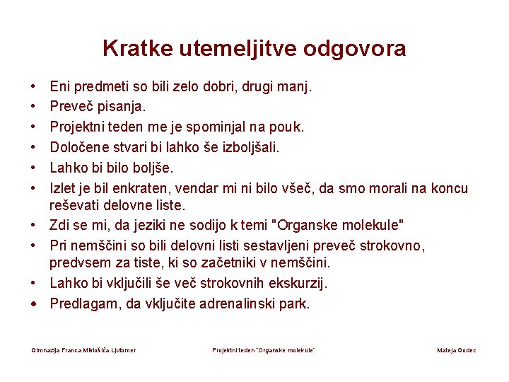 Kratke utemeljitve odgovora • • • Eni predmeti so bili zelo dobri, drugi manj.