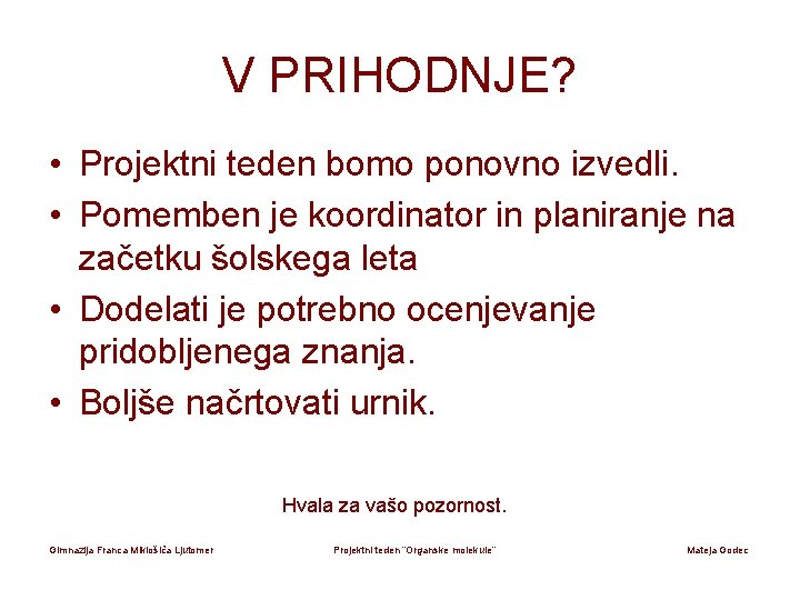 V PRIHODNJE? • Projektni teden bomo ponovno izvedli. • Pomemben je koordinator in planiranje