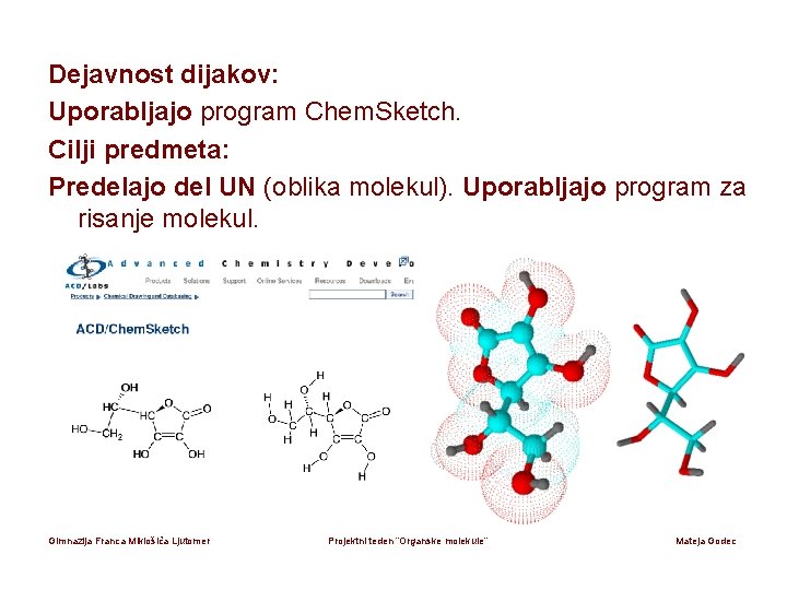 Dejavnost dijakov: Uporabljajo program Chem. Sketch. Cilji predmeta: Predelajo del UN (oblika molekul). Uporabljajo