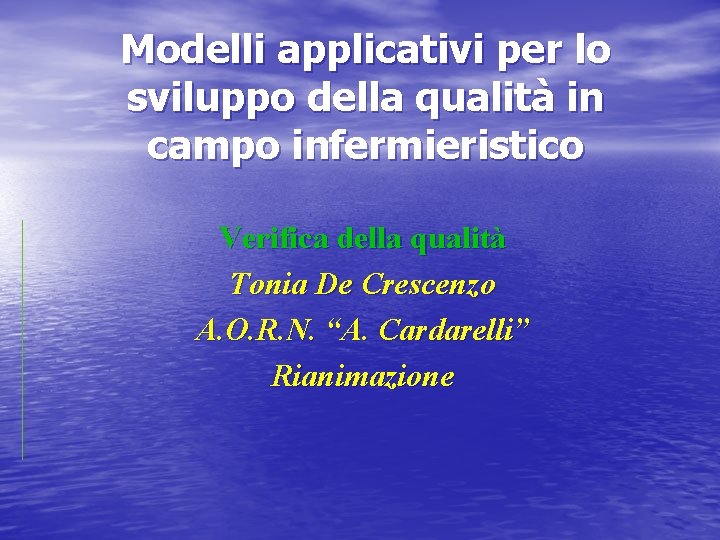 Modelli applicativi per lo sviluppo della qualità in campo infermieristico Verifica della qualità Tonia