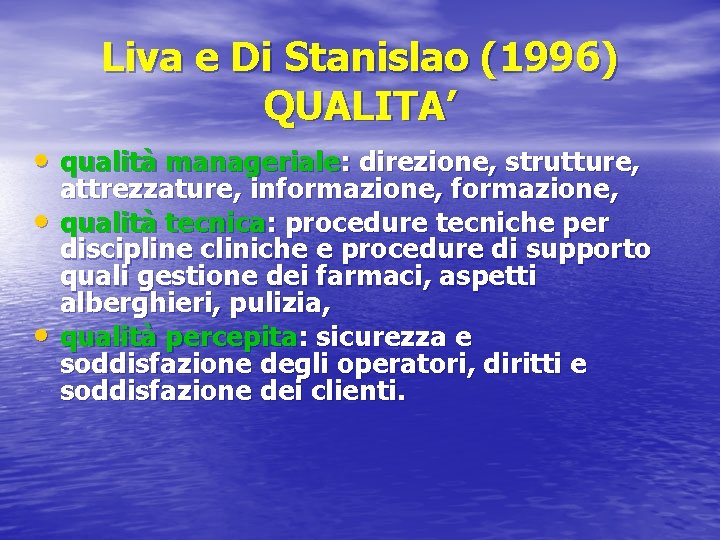 Liva e Di Stanislao (1996) QUALITA’ • qualità manageriale: direzione, strutture, • • attrezzature,