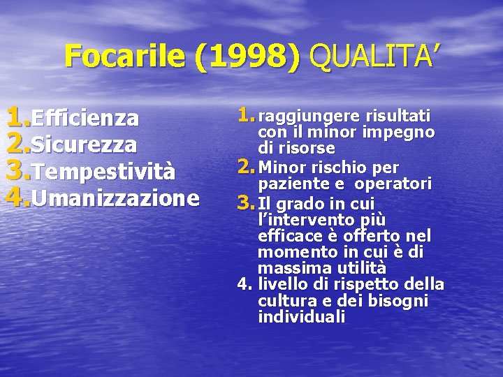 Focarile (1998) QUALITA’ 1. Efficienza 2. Sicurezza 3. Tempestività 4. Umanizzazione 1. raggiungere risultati
