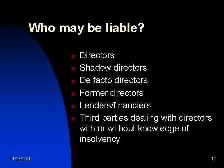 Who may be liable? n n n 11/27/2020 Directors Shadow directors De facto directors