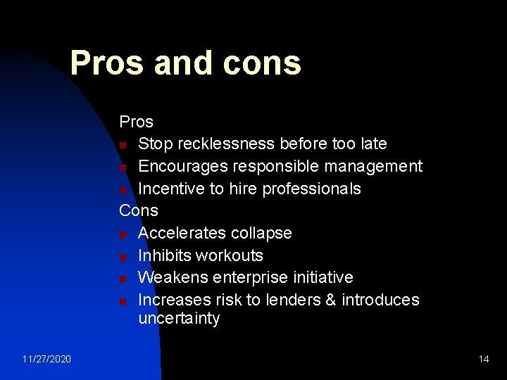 Pros and cons Pros n Stop recklessness before too late n Encourages responsible management