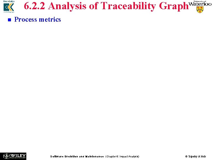 6. 2. 2 Analysis of Traceability Graph n n n Process metrics are useful