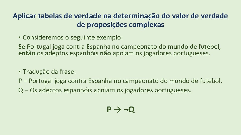 Aplicar tabelas de verdade na determinação do valor de verdade de proposições complexas ▪