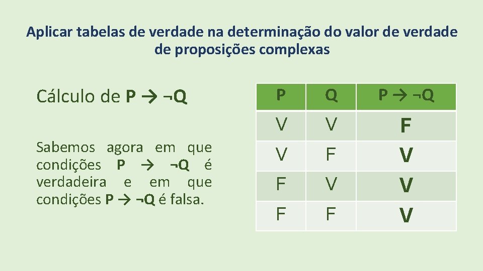 Aplicar tabelas de verdade na determinação do valor de verdade de proposições complexas Cálculo