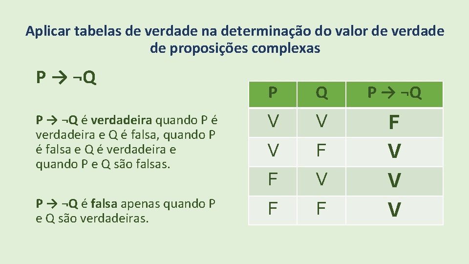 Aplicar tabelas de verdade na determinação do valor de verdade de proposições complexas P