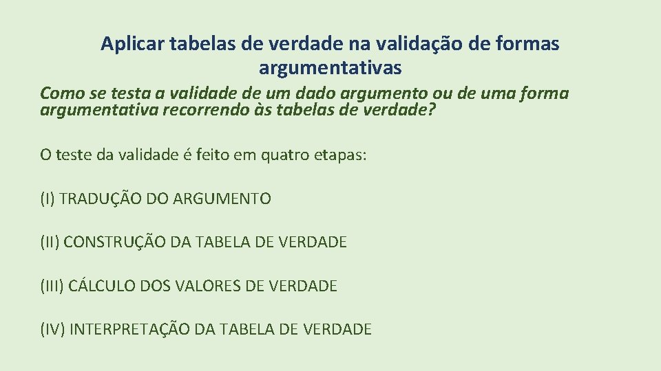 Aplicar tabelas de verdade na validação de formas argumentativas Como se testa a validade