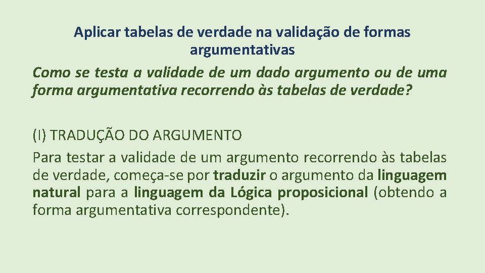 Aplicar tabelas de verdade na validação de formas argumentativas Como se testa a validade