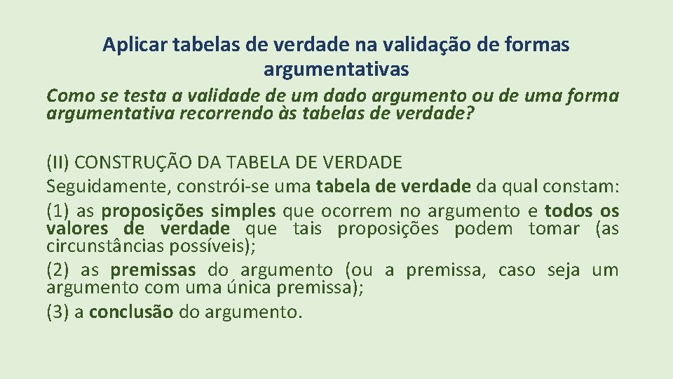 Aplicar tabelas de verdade na validação de formas argumentativas Como se testa a validade