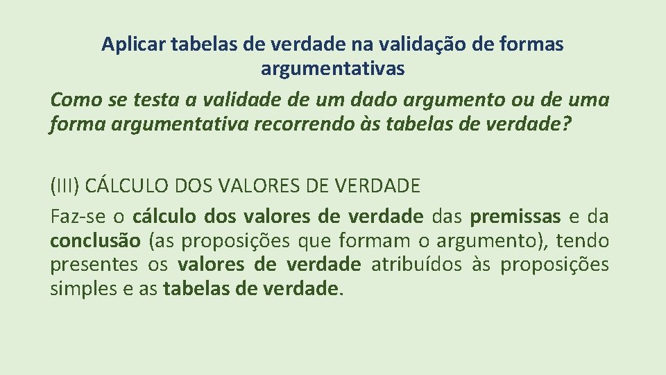 Aplicar tabelas de verdade na validação de formas argumentativas Como se testa a validade