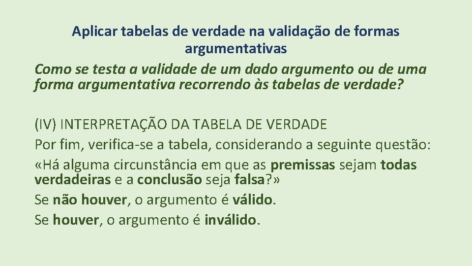 Aplicar tabelas de verdade na validação de formas argumentativas Como se testa a validade