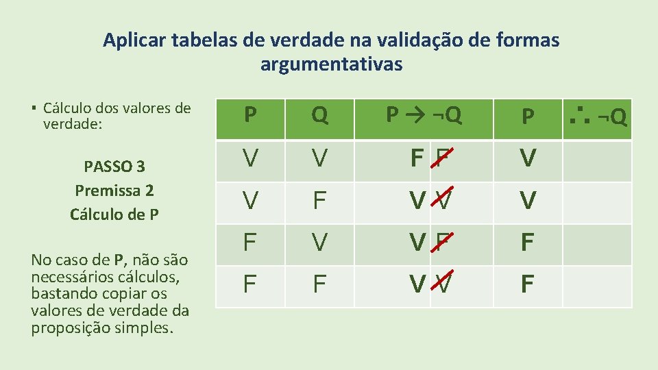 Aplicar tabelas de verdade na validação de formas argumentativas ▪ Cálculo dos valores de