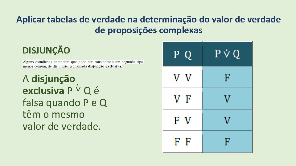 Aplicar tabelas de verdade na determinação do valor de verdade de proposições complexas DISJUNÇÃO