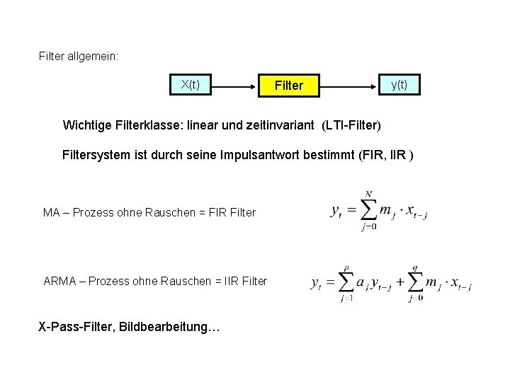 Filter allgemein: X(t) Filter y(t) Wichtige Filterklasse: linear und zeitinvariant (LTI-Filter) Filtersystem ist durch