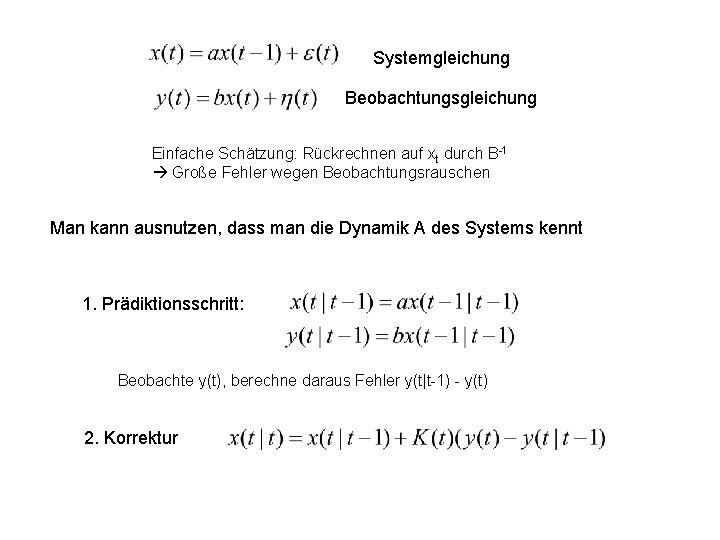 Systemgleichung Beobachtungsgleichung Einfache Schätzung: Rückrechnen auf xt durch B-1 Große Fehler wegen Beobachtungsrauschen Man