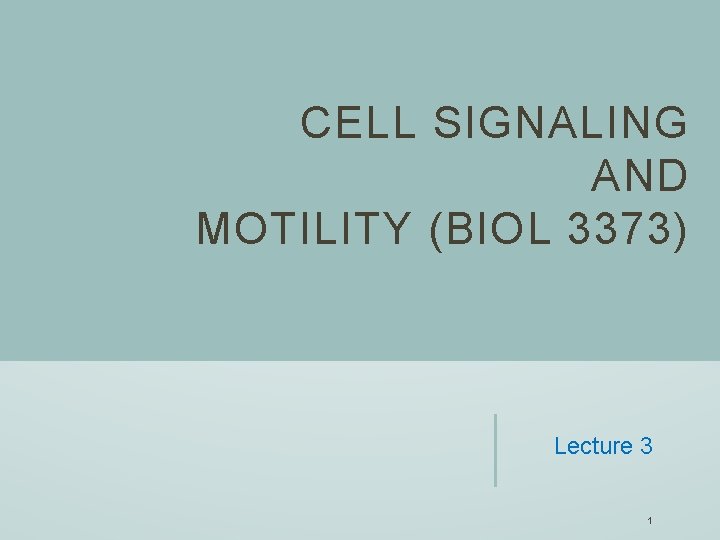 CELL SIGNALING AND MOTILITY (BIOL 3373) Lecture 3 1 