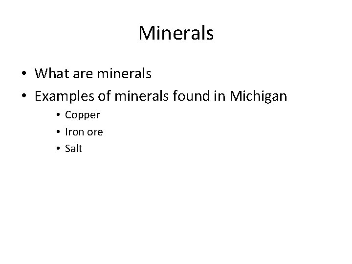 Minerals • What are minerals • Examples of minerals found in Michigan • Copper