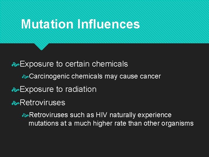 Mutation Influences Exposure to certain chemicals Carcinogenic chemicals may cause cancer Exposure to radiation