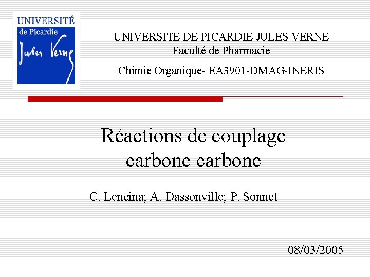 UNIVERSITE DE PICARDIE JULES VERNE Faculté de Pharmacie Chimie Organique- EA 3901 -DMAG-INERIS Réactions