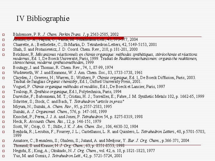 IV Bibliographie o o o o o o Blakemore, P. R. J. Chem. Perkin